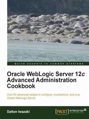 cover image of Oracle WebLogic Server 12c Advanced Administration Cookbook